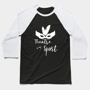 Theatre is my Sport T Shirt for Men Women and Kids Baseball T-Shirt